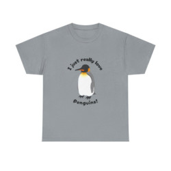 I Just Really Love Penguins! King Penguin Unisex Tee